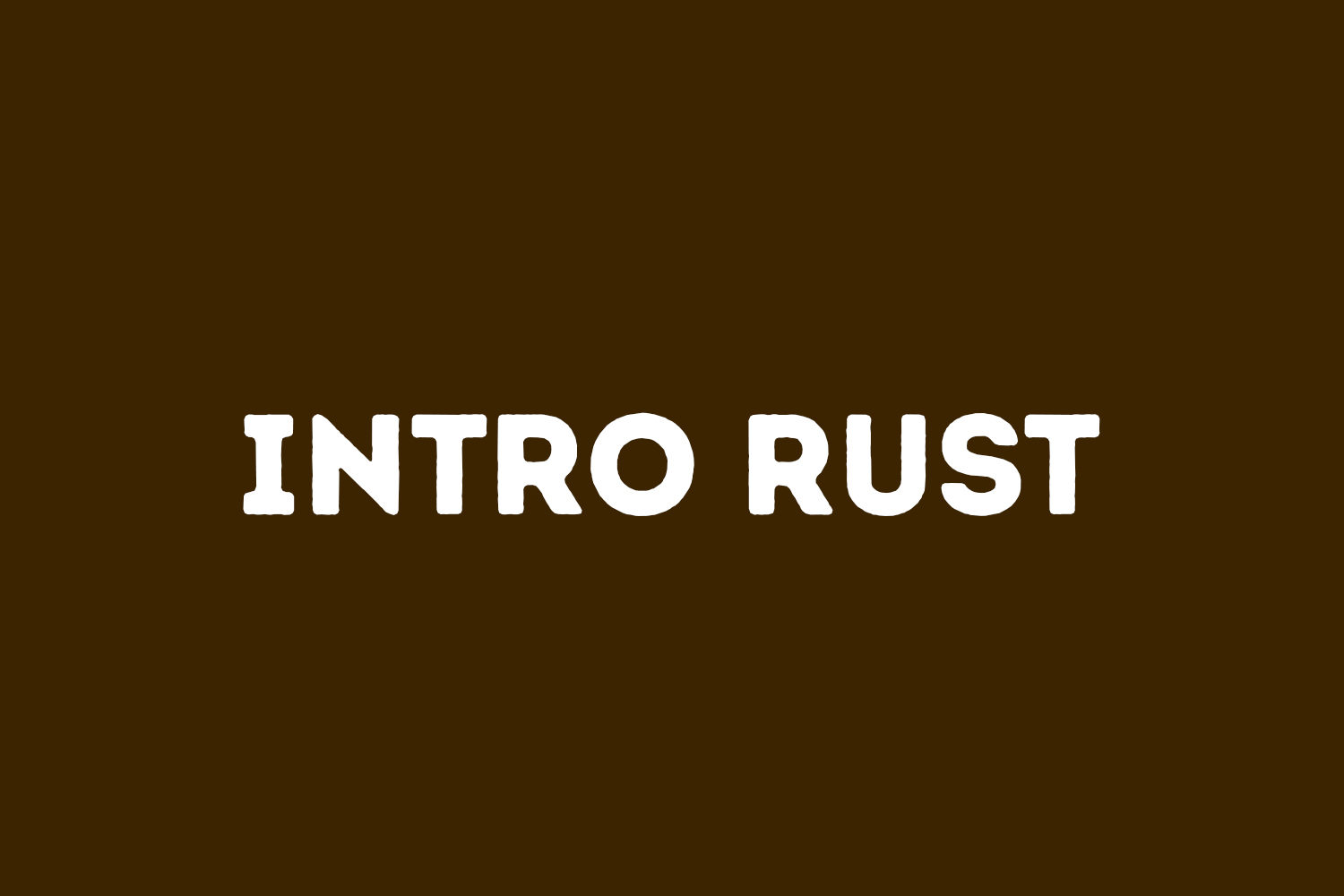 Intro Rust