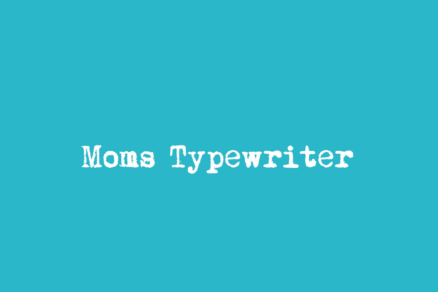 Moms Typewriter