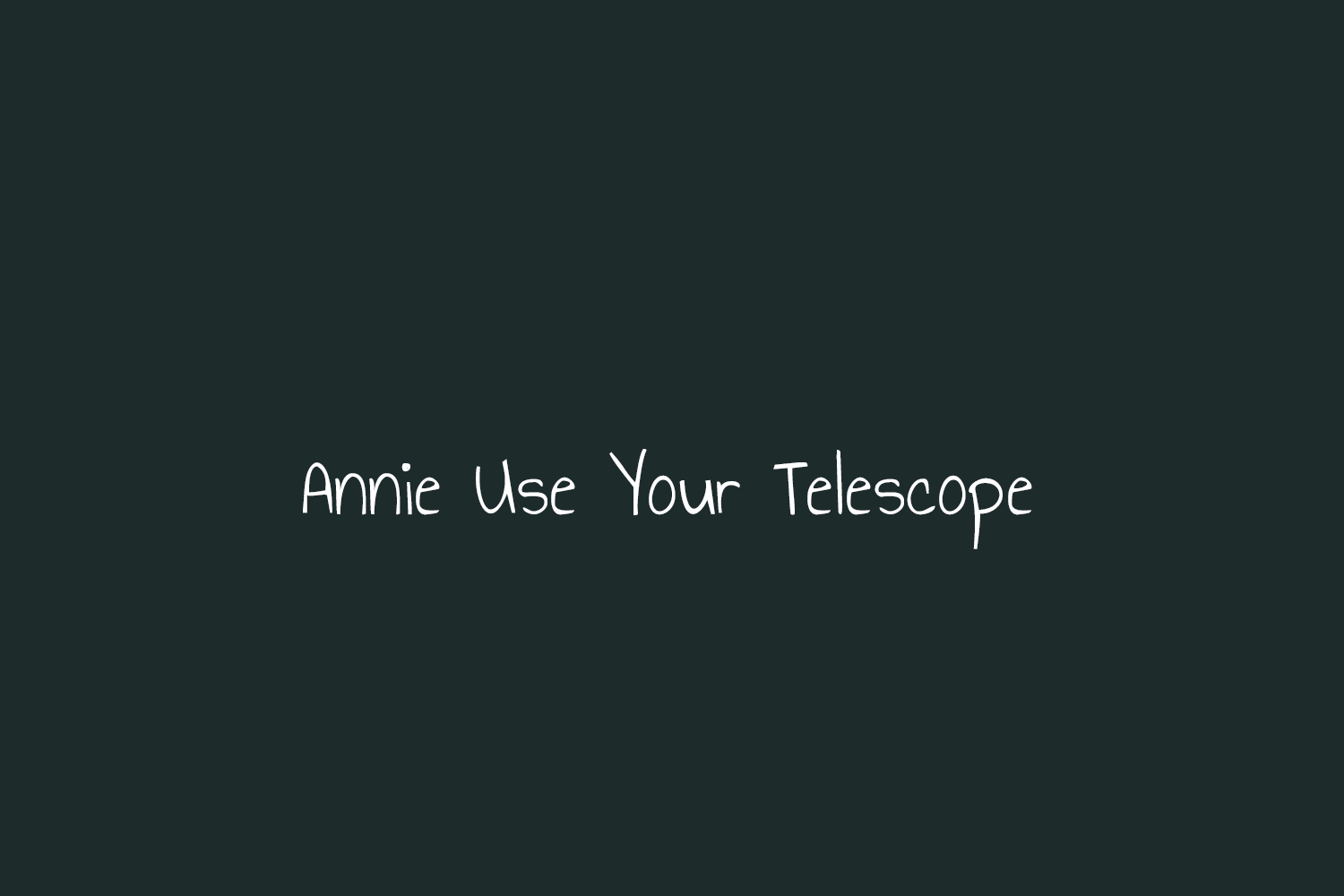 Annie Use Your Telescope