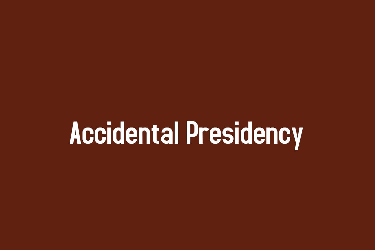 Accidental Presidency