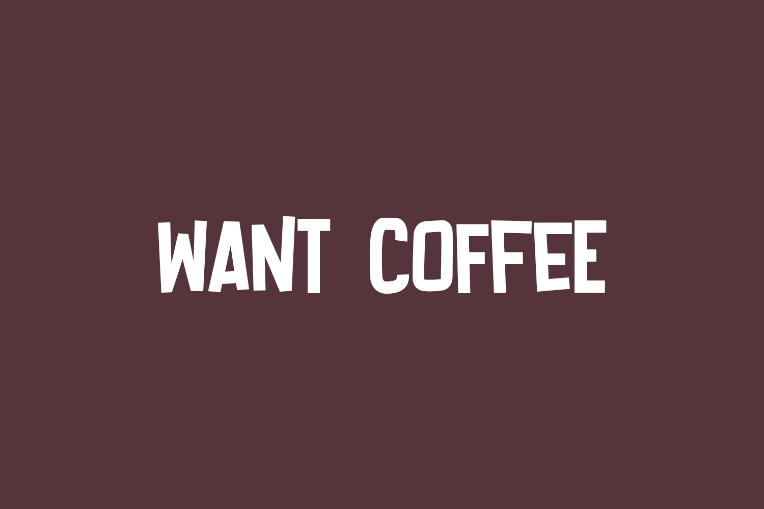 Want Coffee