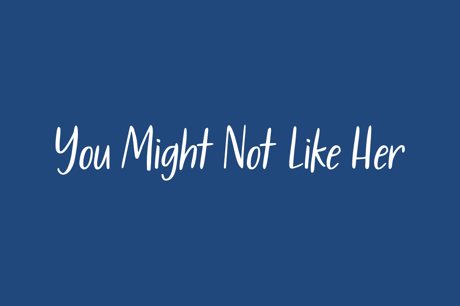 You Might Not Like Her Free Font